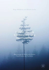 Mental Health Uncertainty And Inevitability: Rejuvenating The Relationship Between Social Science Psychiatry