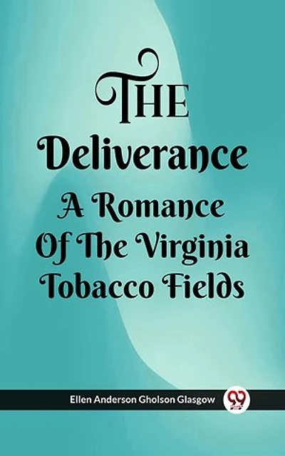 The Deliverance A Romance Of The Virginia Tobacco Fields