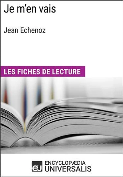 Je m'en vais de Jean Echenoz: Les Fiches de lecture d'Universalis