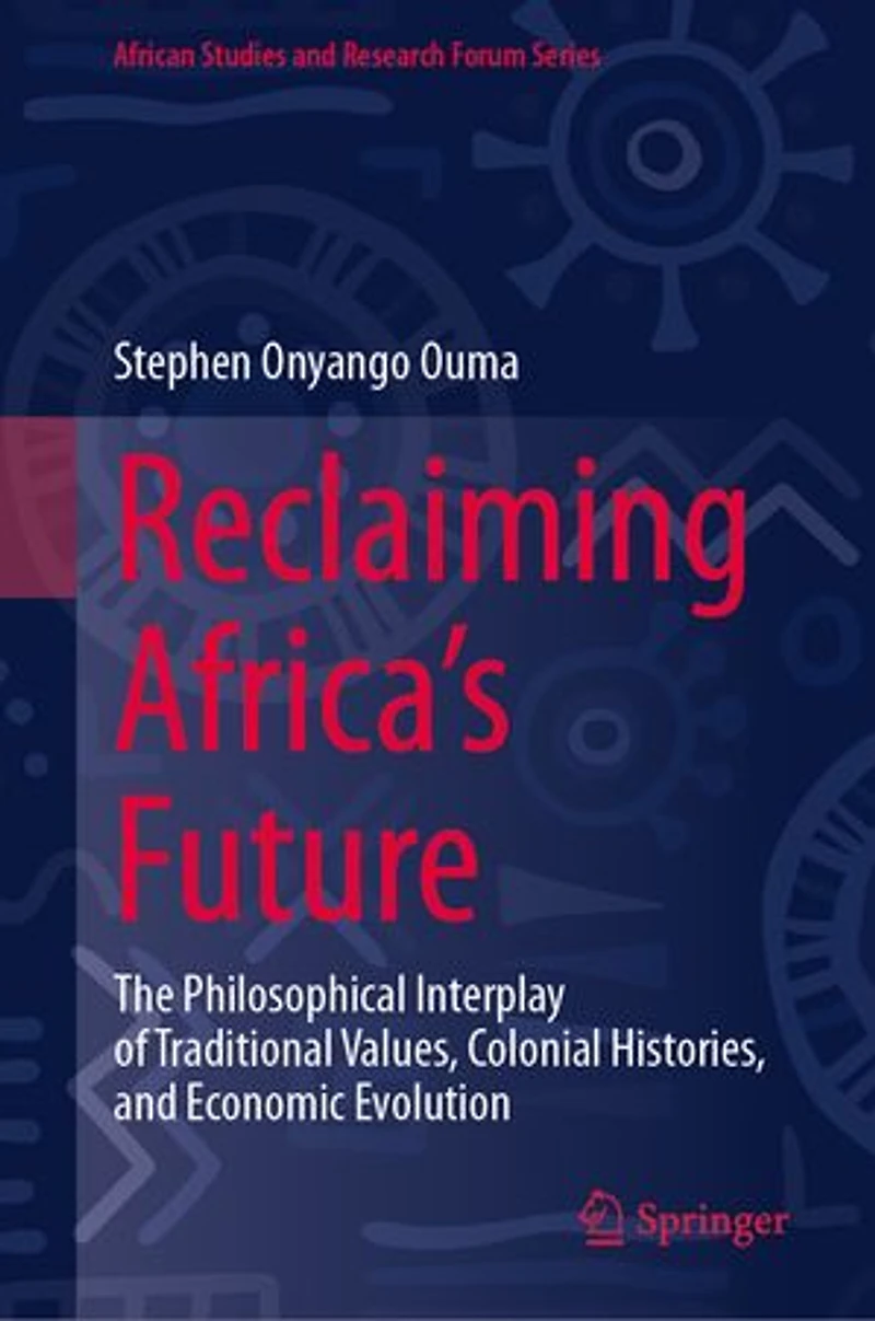 Reclaiming Africa's Future: The Philosophical Interplay of Traditional Values, Colonial Histories, and Economic Evolutio: Evolution