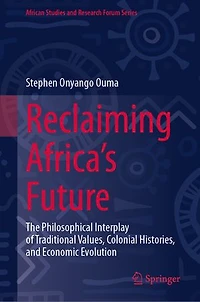 Reclaiming Africa's Future: The Philosophical Interplay of Traditional Values, Colonial Histories, and Economic Evolutio: Evolution