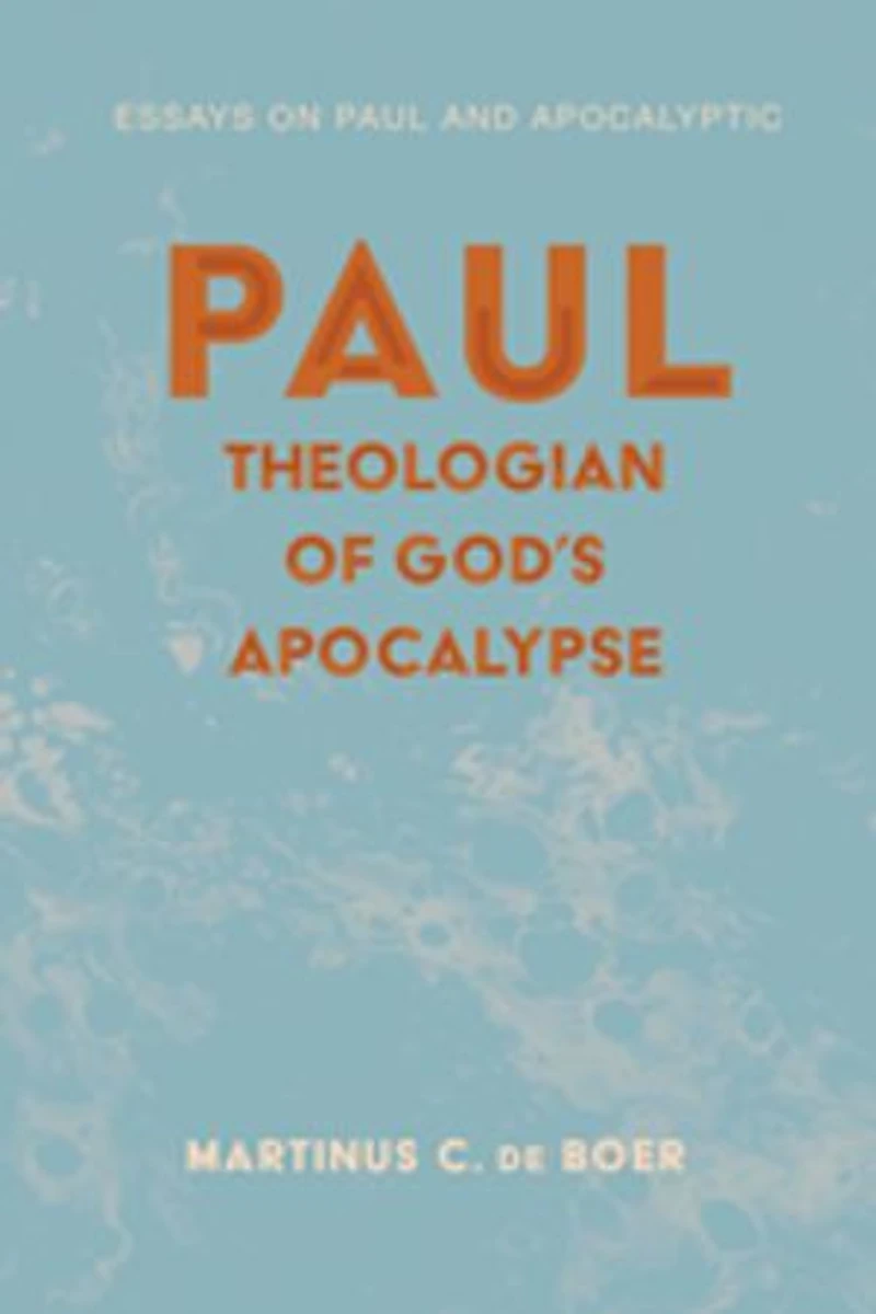 Paul, Theologian of God's Apocalypse: Essays on Paul and Apocalyptic