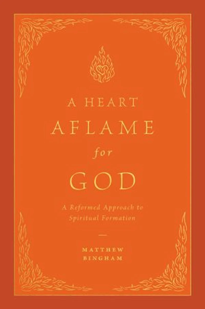 A Heart Aflame for God: Reformed Approach to Spiritual Formation