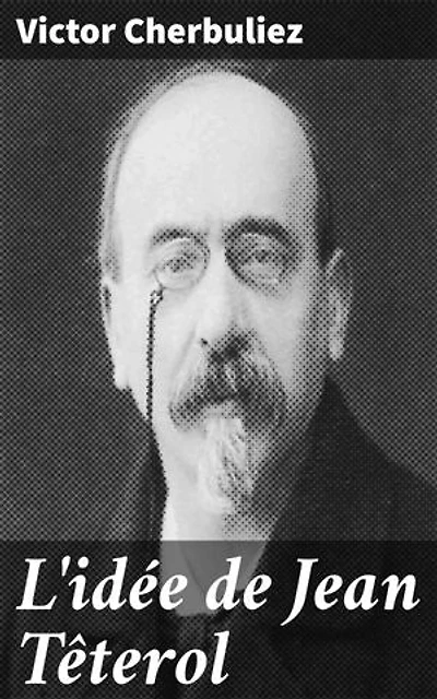 L'idée de Jean Têterol: Exploration des dilemmes éthiques et politiques dans la France du XIXe siècle