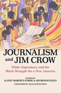 Journalism and Jim Crow: White Supremacy the Black Struggle for a New America