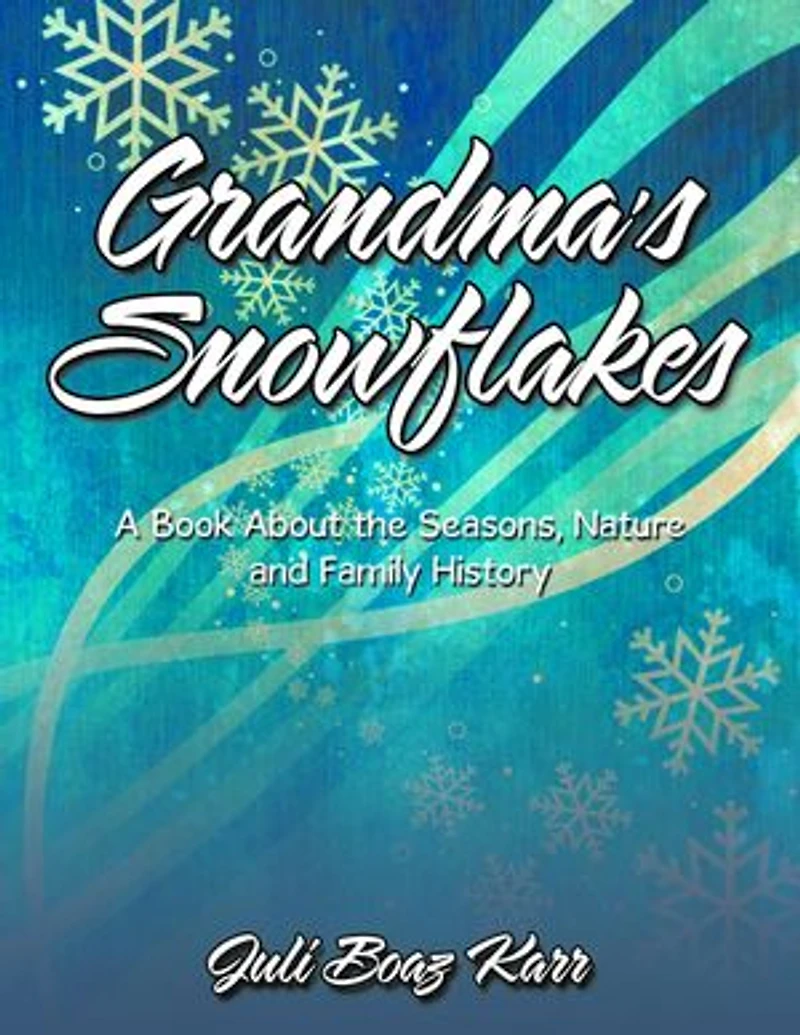 Grandma's Snowflakes: A Book About the Seasons, Nature and Family History