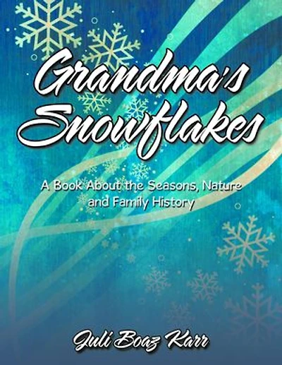 Grandma's Snowflakes: A Book About the Seasons, Nature and Family History