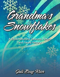 Grandma's Snowflakes: A Book About the Seasons, Nature and Family History