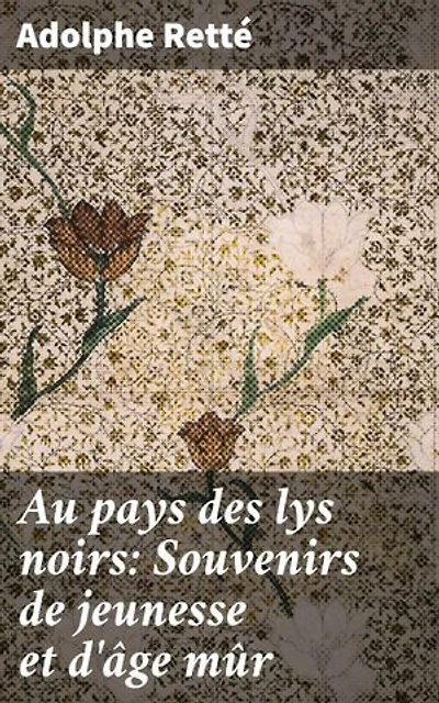 Au pays des lys noirs: Souvenirs de jeunesse et d'âge mûr: Exploration de la jeunesse, de la maturité et du sens de la vie dans un récit symboliste captivant