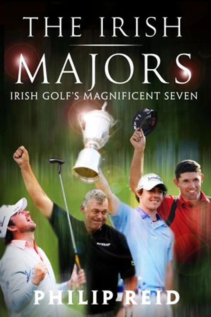 The Irish Majors: The Story Behind the Victories of Ireland's Top Golfers - Rory McIlroy, Graeme McDowell, Darren Clarke and Pádraig Harrington