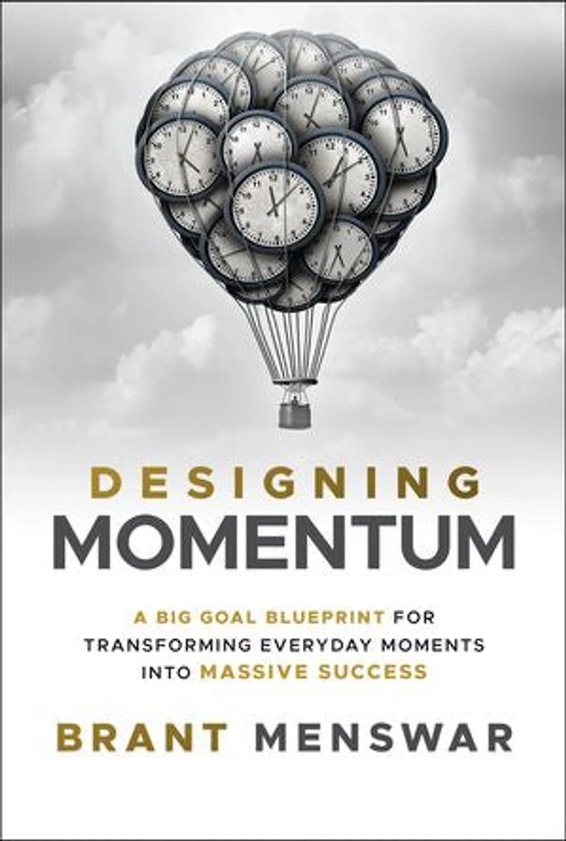 Designing Momentum: A Big Goal Blueprint for Transforming Everyday Moments into Massive Success