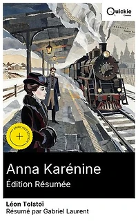 Anna Karénine (Édition résumée): Édition enrichie. Fresque de l'aristocratie russe: amour interdit, quête morale et modernité du rail, entre Pétersbourg, Moscou et campagnes, désir contre devoir.