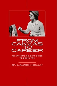 From Canvas to Career: An Artist's No-Sh*t Guide to Going Pro