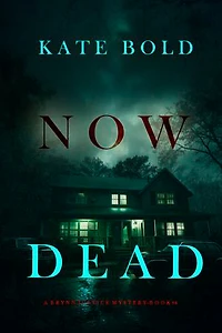 Now Dead (A Brynn Justice FBI Suspense Thriller—Book Four)