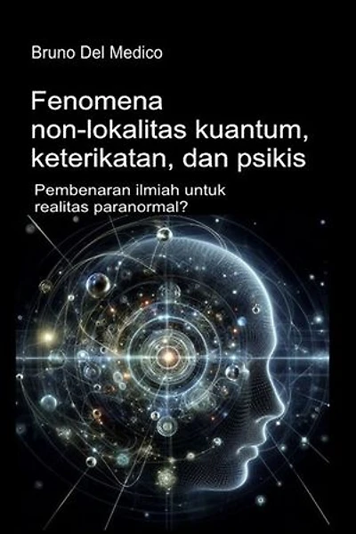 Fenomena non-lokalitas kuantum, keterikatan, dan psikis.: Pembenaran ilmiah untuk realitas paranormal?