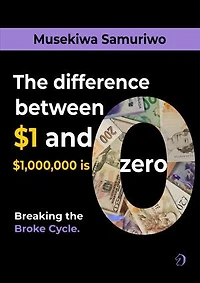 Breaking the Broke-Cycle: The difference between $1 and $1,000,000 is Zero