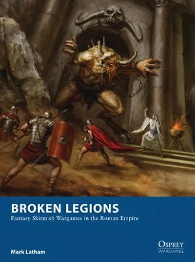 Broken Legions: Fantasy Skirmish Wargames The Roman Empire