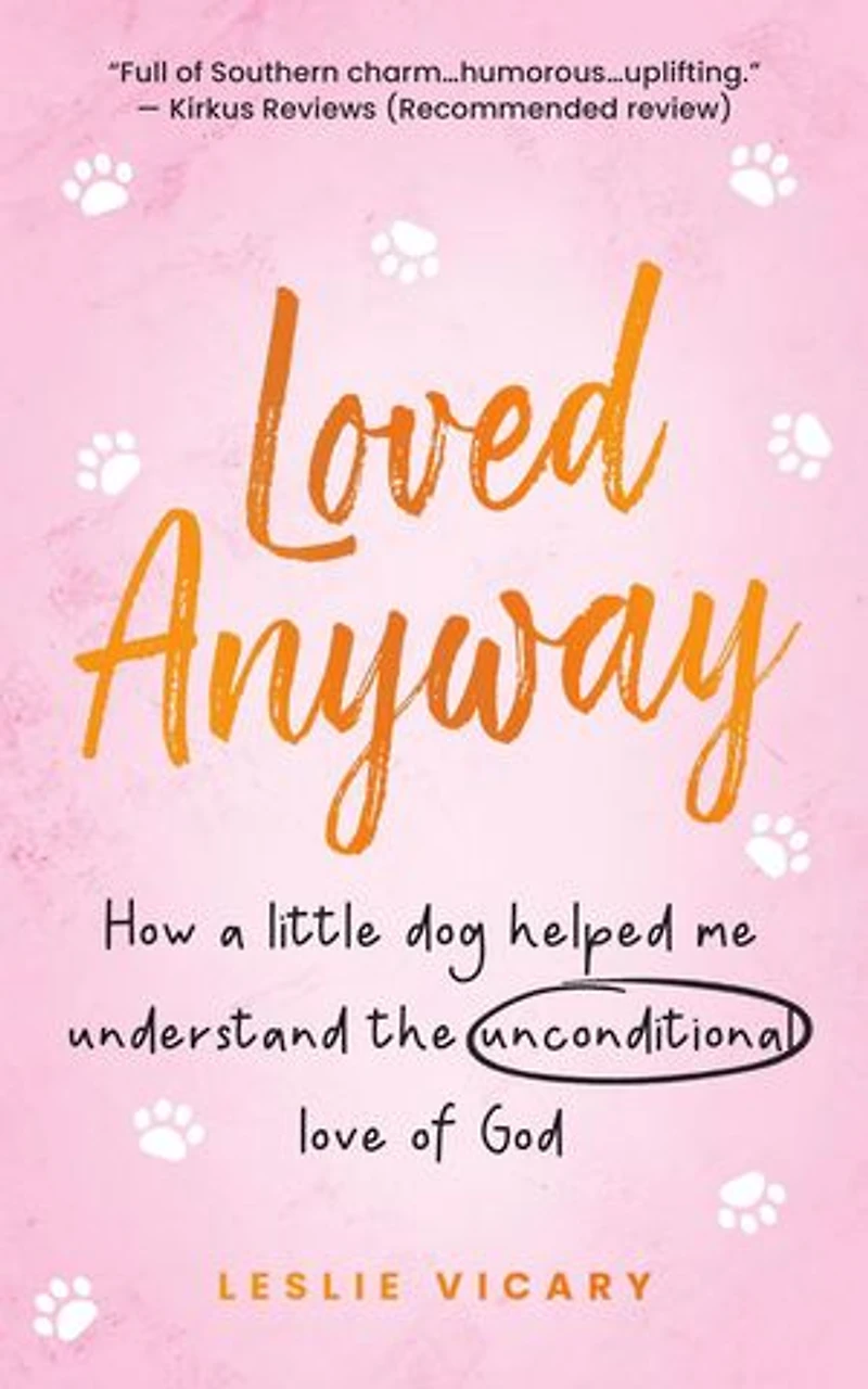 Loved Anyway: How a little dog helped me understand the unconditional love of God: Pup-epiphanies, #1