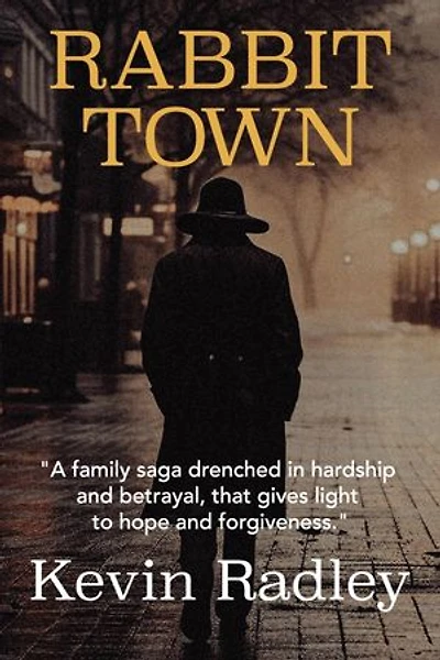 Rabbit Town: A family saga drenched in hardship and betrayal, that gives light to hope and forgiveness.