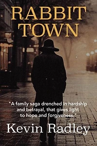 Rabbit Town: A family saga drenched in hardship and betrayal, that gives light to hope and forgiveness.