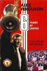 Alex Ferguson: 6 Years at United