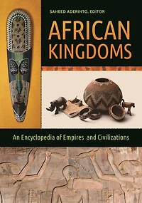 African Kingdoms: An Encyclopedia of Empires and Civilizations