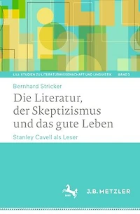 Die Literatur, der Skeptizismus und das gute Leben: Stanley Cavell als Leser