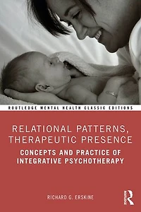 Relational Patterns, Therapeutic Presence: Concepts and Practice of Integrative Psychotherapy