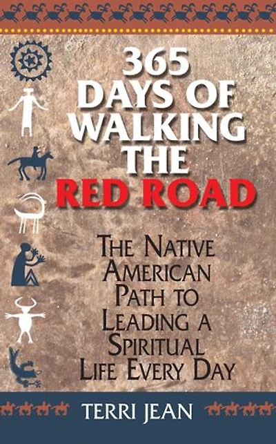 365 Days Of Walking The Red Road: Native American path to leading a spiritual life every day
