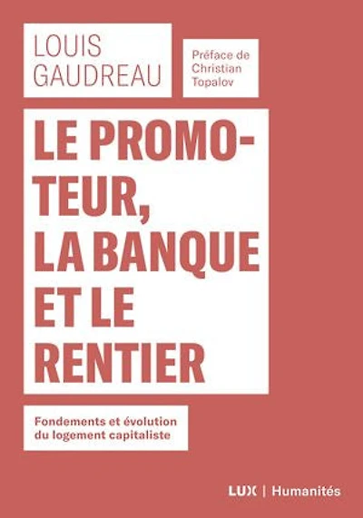 le promoteur, la banque et rentier: Fondements évolution du logement capitaliste