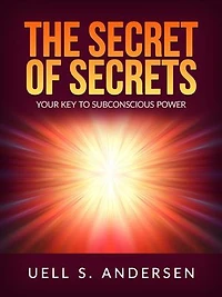 The Secret of Secrets (Unabridged edition): Your Key to Subconscious Power