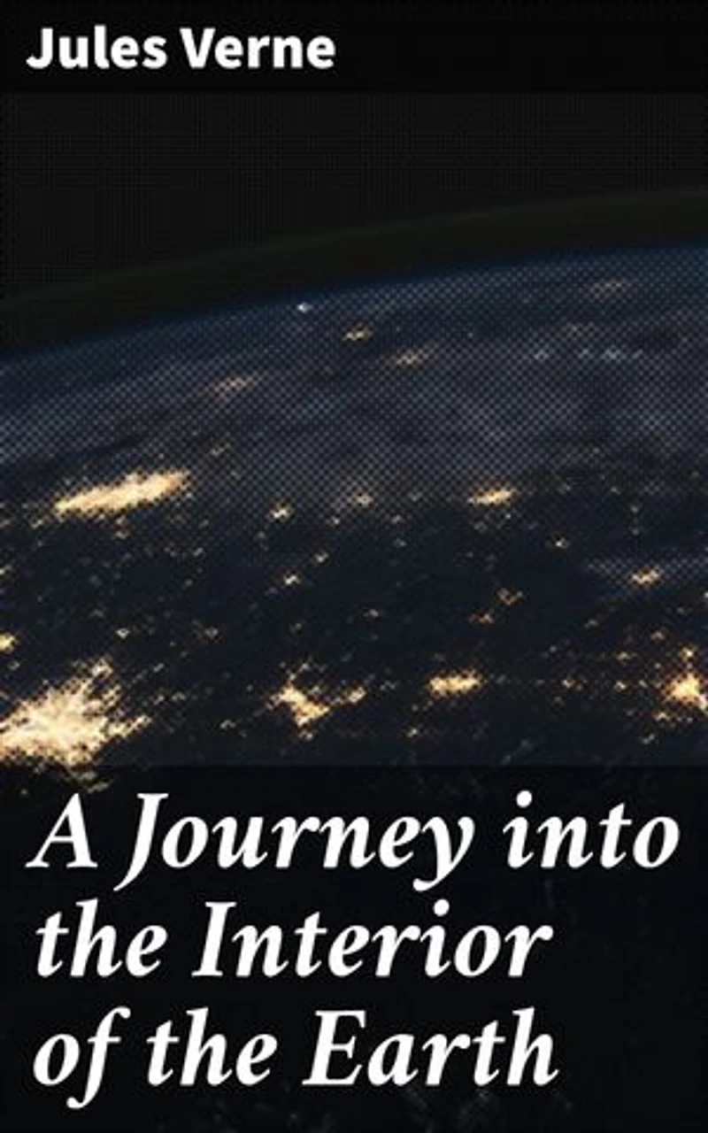 A Journey into the Interior of the Earth: Descend into Earth's depths on a daring journey of adventure and exploration