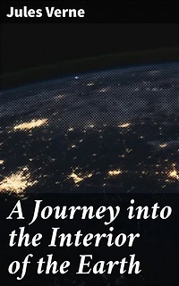 A Journey into the Interior of the Earth: Descend into Earth's depths on a daring journey of adventure and exploration