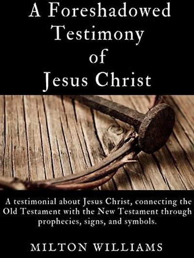 A Foreshadowed Testimony of Jesus Christ: Edition 1