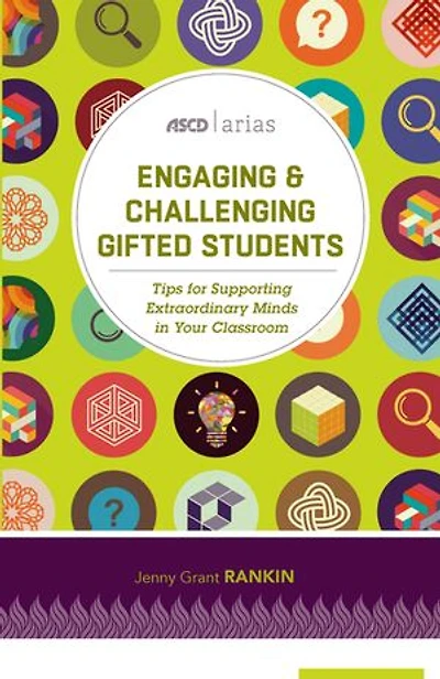 Engaging and Challenging Gifted Students: Tips for Supporting Extraordinary Minds Your Classroom (ASCD Arias)
