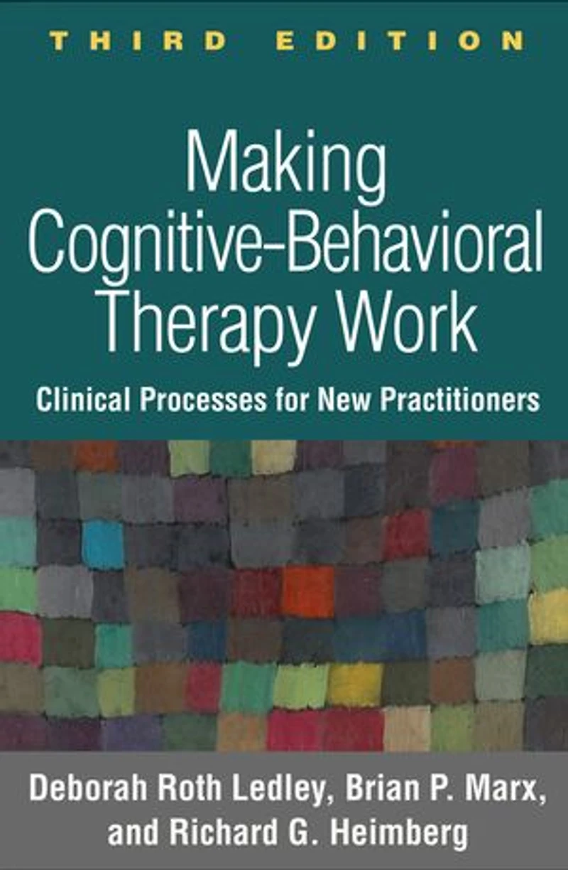 Making Cognitive-Behavioral Therapy Work: Clinical Process for New Practitioners