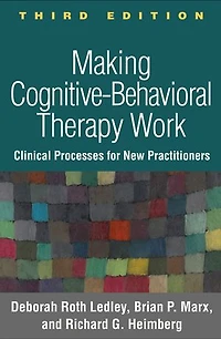 Making Cognitive-Behavioral Therapy Work: Clinical Process for New Practitioners