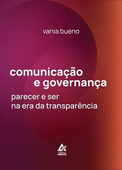 Comunicação e Governança: Parecer e Ser na Era da Transparência