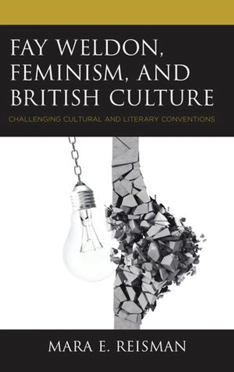 Fay Weldon, Feminism, and British Culture: Challenging Cultural Literary Conventions