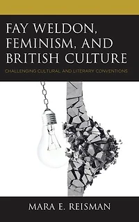 Fay Weldon, Feminism, and British Culture: Challenging Cultural Literary Conventions