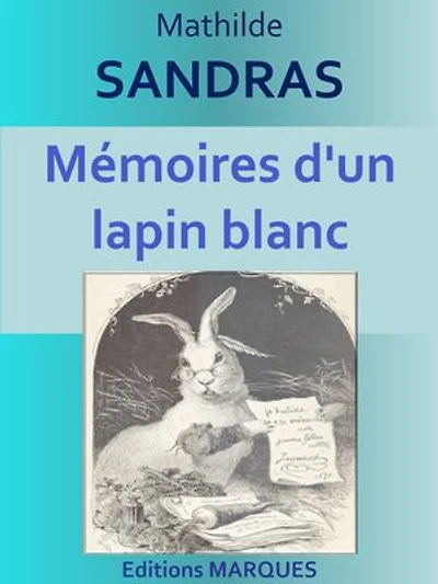 Mémoires d'un lapin blanc: Edition intégrale