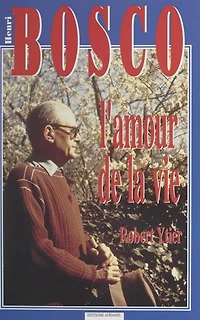 Henri Bosco ou l'amour de la vie: D'Avignon à Lourmarin par Marseille, Naples, Rabat et Nice : souvenirs, témoignages et entretiens inédits, 1965-1976