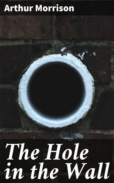 The Hole in the Wall: Enriched edition. Exploring Poverty, Crime, and Resilience in Victorian London