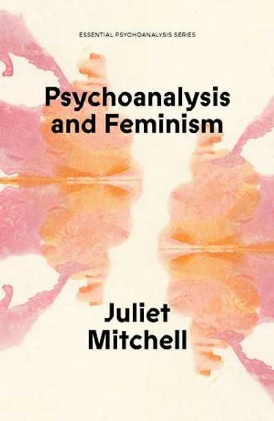 Psychoanalysis and Feminism: A Radical Reassessment of Freudian