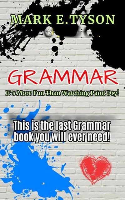 Grammar: It's More Fun Than Watching Paint Dry: This is the last grammar book you will ever need