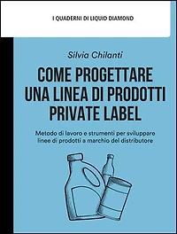 Come progettare una linea di prodotti private label: Metodo di lavoro e strumenti per sviluppare linee di prodotti a marchio del distributore