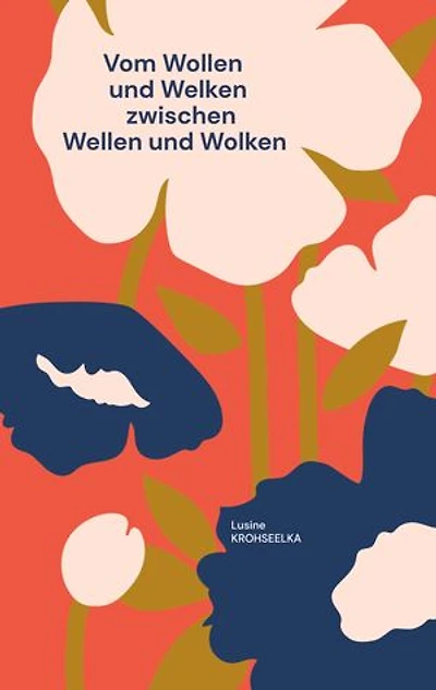 Vom Wollen und Welken: Zwischen Wellen und Wolken
