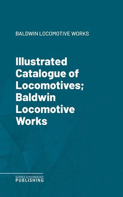 Illustrated Catalogue of Locomotives; Baldwin Locomotive Works