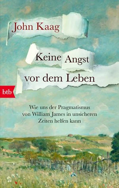 Keine Angst vor dem Leben: Wie uns der Pragmatismus von William James in unsicheren Zeiten helfen kann - »In diesen unruhigen Zeiten lohnt es sich, die Schwimmkraft von William James' existentiellem Rettungsring zu testen.« Wall Street Journal