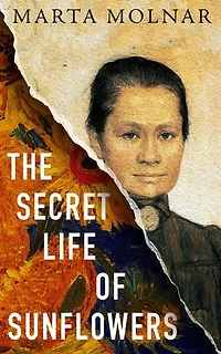 The Secret Life Of Sunflowers: A gripping, inspiring novel based on the true story of Johanna Bonger, Vincent van Gogh’s sister-in-law